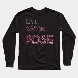 Live Work Pose Long Sleeve T-Shirt